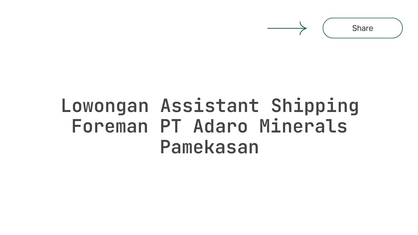 Lowongan Assistant Shipping Foreman PT Adaro Minerals Pamekasan