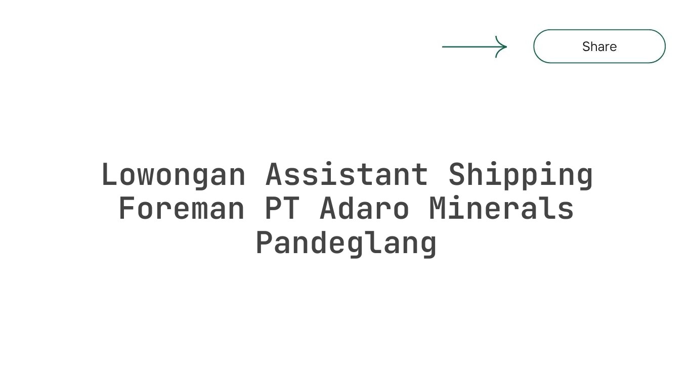Lowongan Assistant Shipping Foreman PT Adaro Minerals Pandeglang