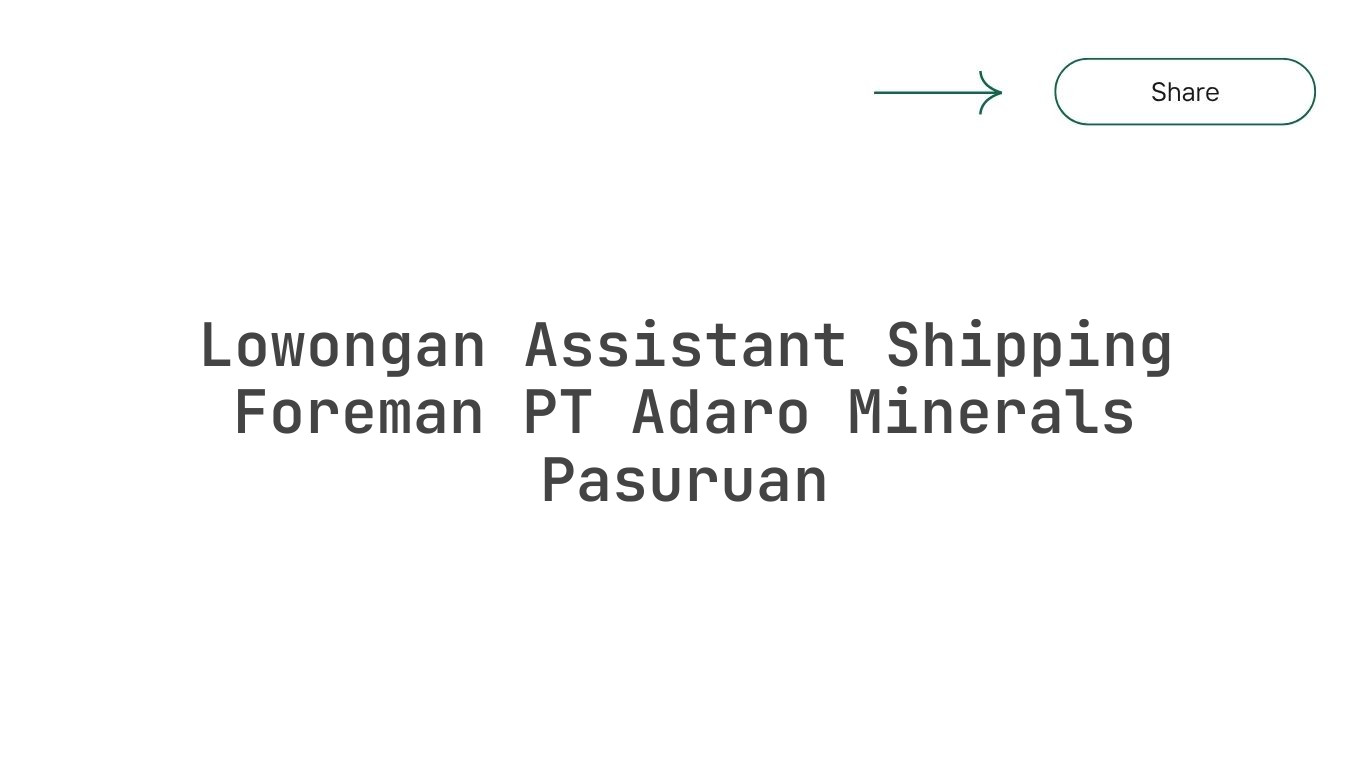Lowongan Assistant Shipping Foreman PT Adaro Minerals Pasuruan
