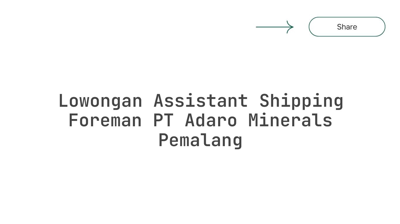 Lowongan Assistant Shipping Foreman PT Adaro Minerals Pemalang