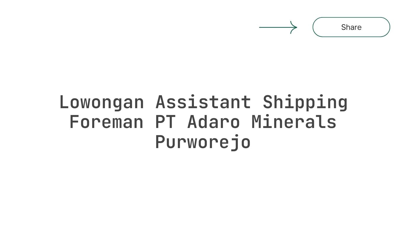 Lowongan Assistant Shipping Foreman PT Adaro Minerals Purworejo