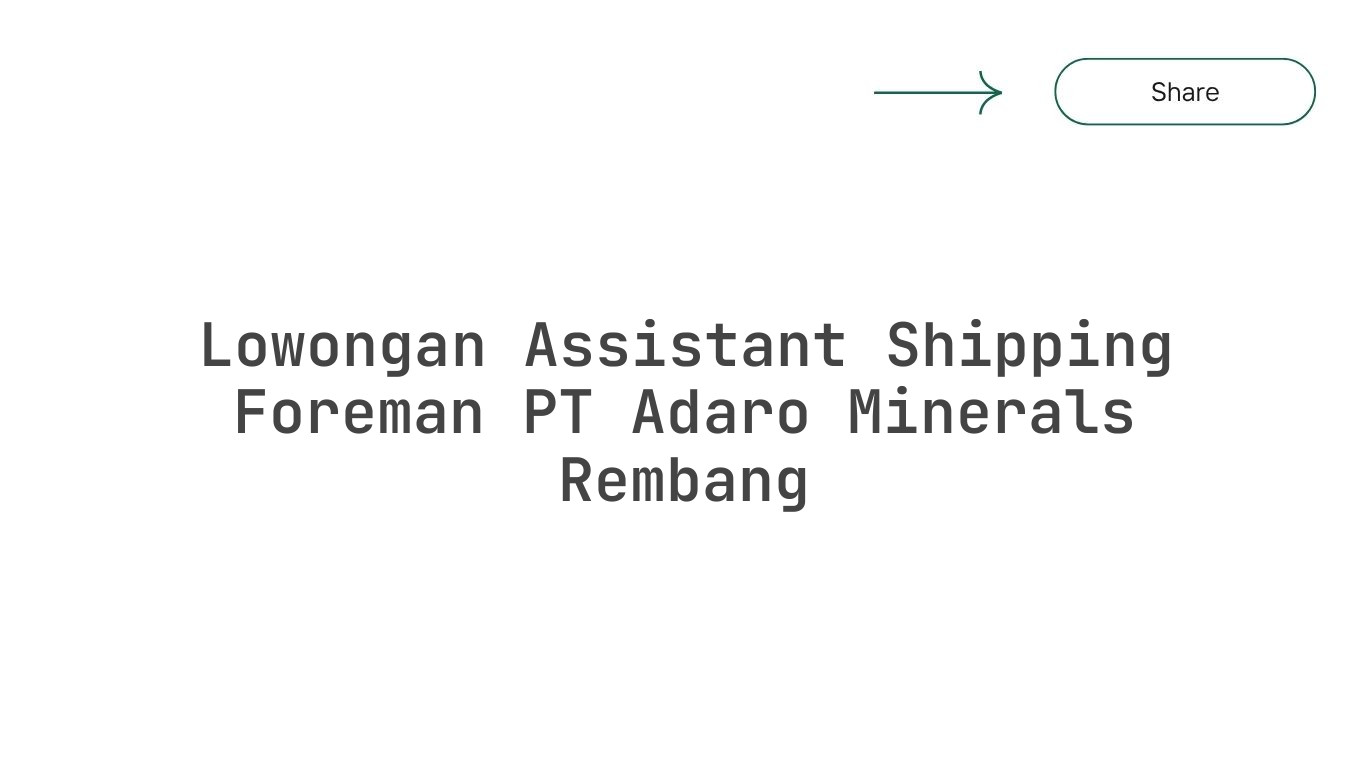 Lowongan Assistant Shipping Foreman PT Adaro Minerals Rembang