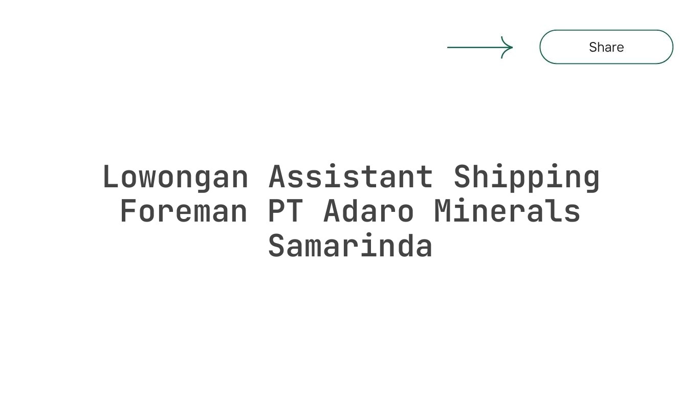 Lowongan Assistant Shipping Foreman PT Adaro Minerals Samarinda