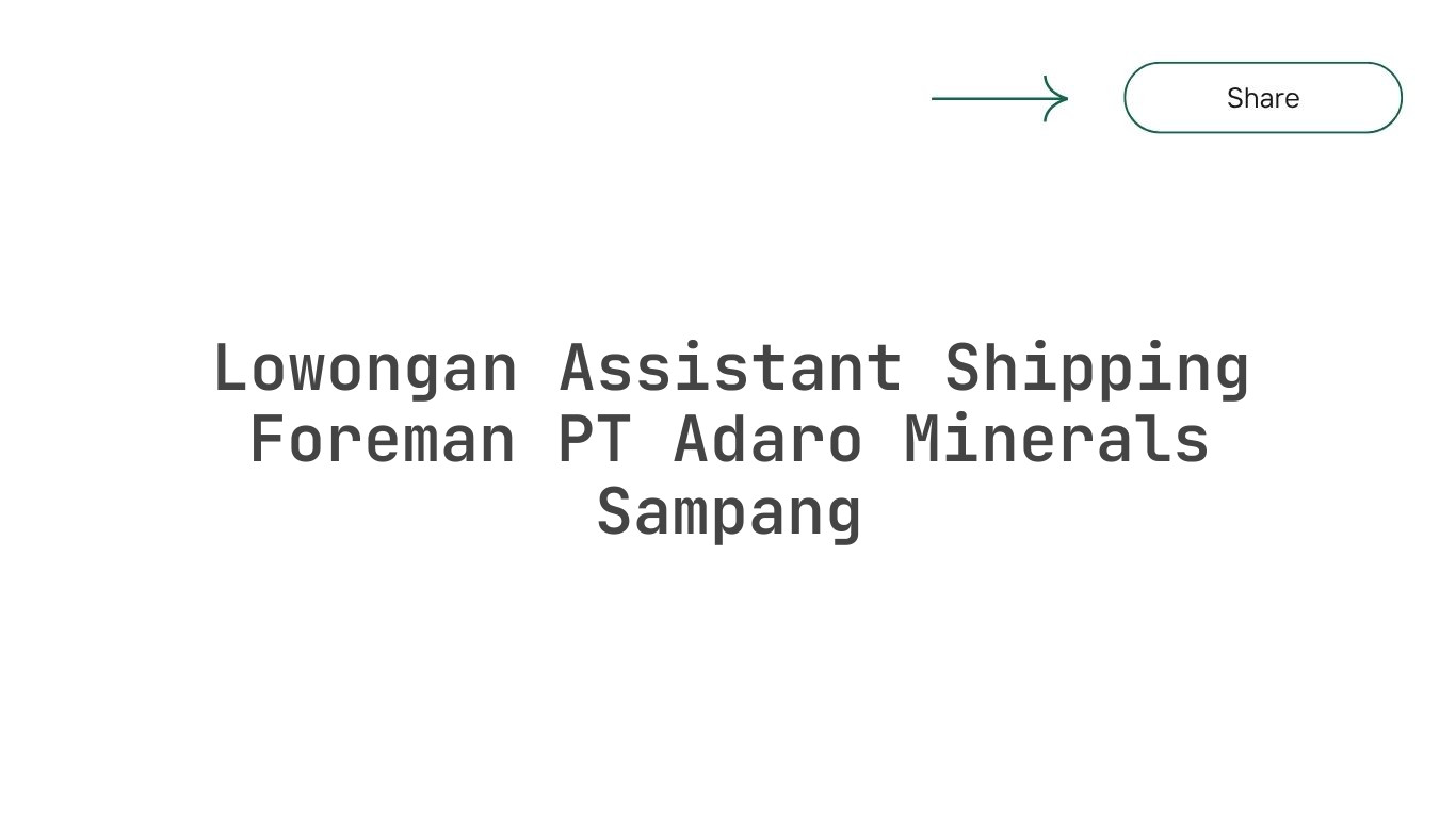 Lowongan Assistant Shipping Foreman PT Adaro Minerals Sampang