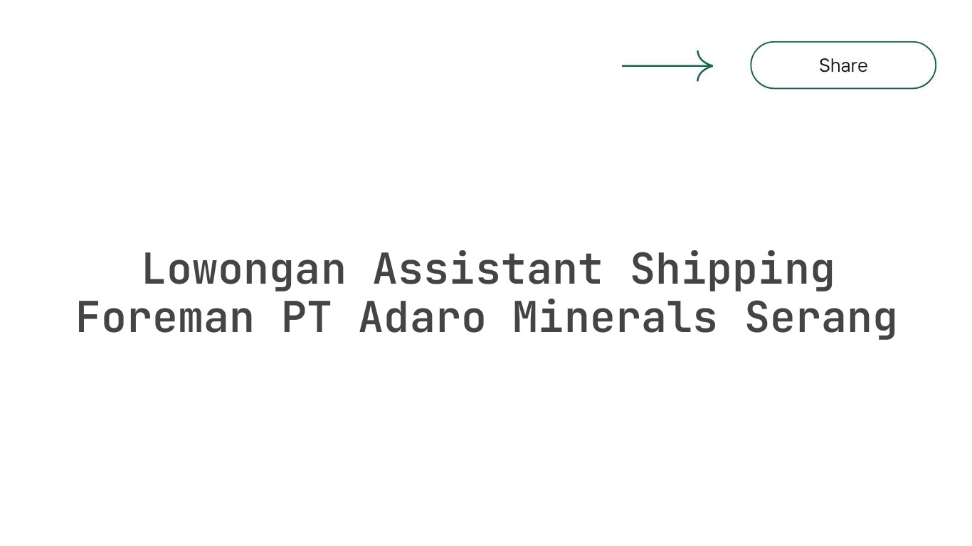 Lowongan Assistant Shipping Foreman PT Adaro Minerals Serang
