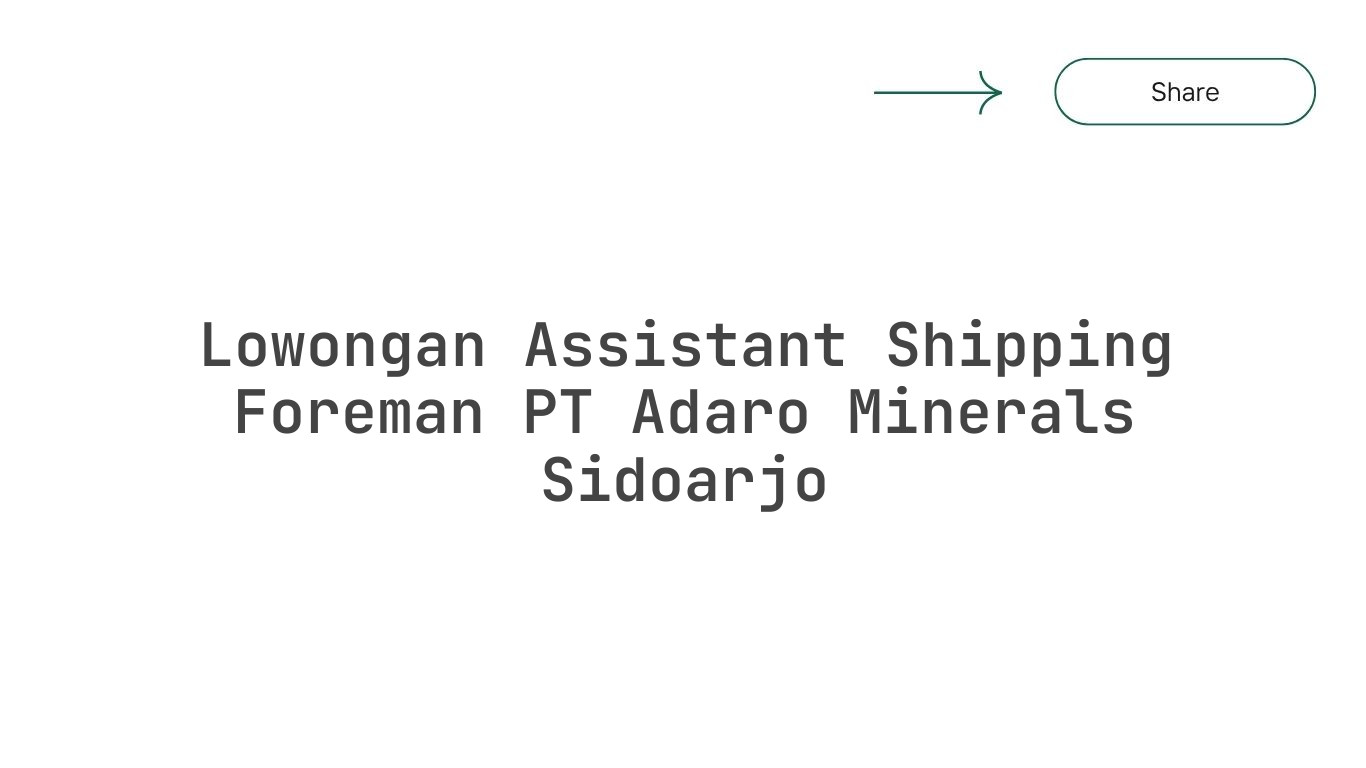 Lowongan Assistant Shipping Foreman PT Adaro Minerals Sidoarjo