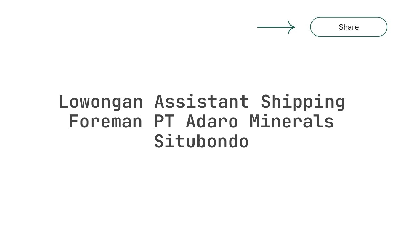 Lowongan Assistant Shipping Foreman PT Adaro Minerals Situbondo