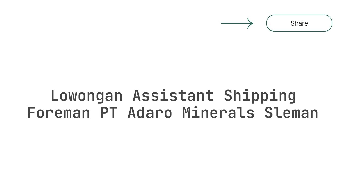 Lowongan Assistant Shipping Foreman PT Adaro Minerals Sleman
