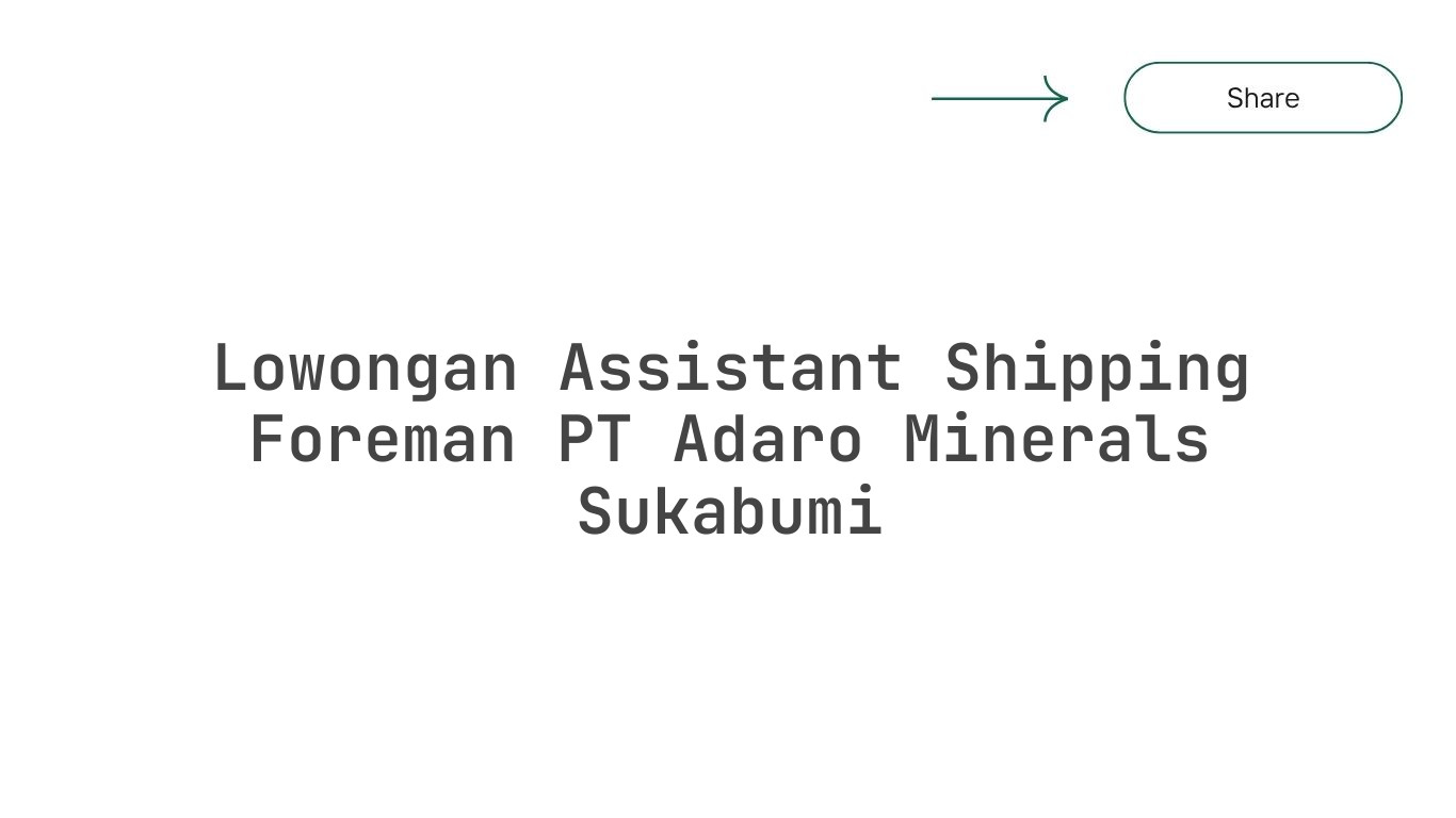 Lowongan Assistant Shipping Foreman PT Adaro Minerals Sukabumi
