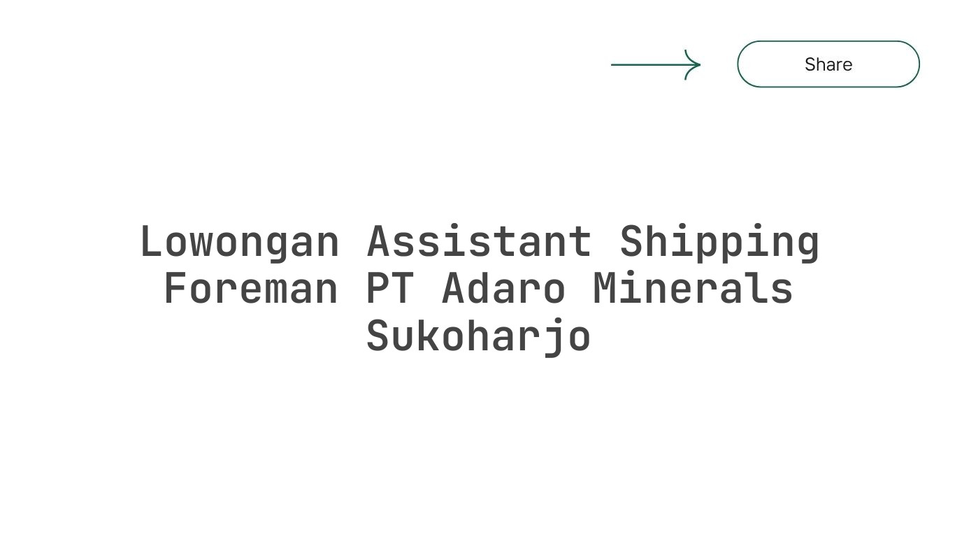 Lowongan Assistant Shipping Foreman PT Adaro Minerals Sukoharjo