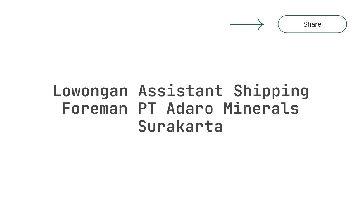 Lowongan Assistant Shipping Foreman PT Adaro Minerals Surakarta