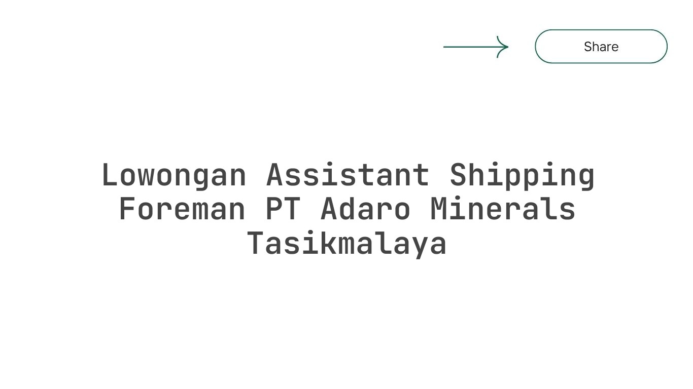Lowongan Assistant Shipping Foreman PT Adaro Minerals Tasikmalaya