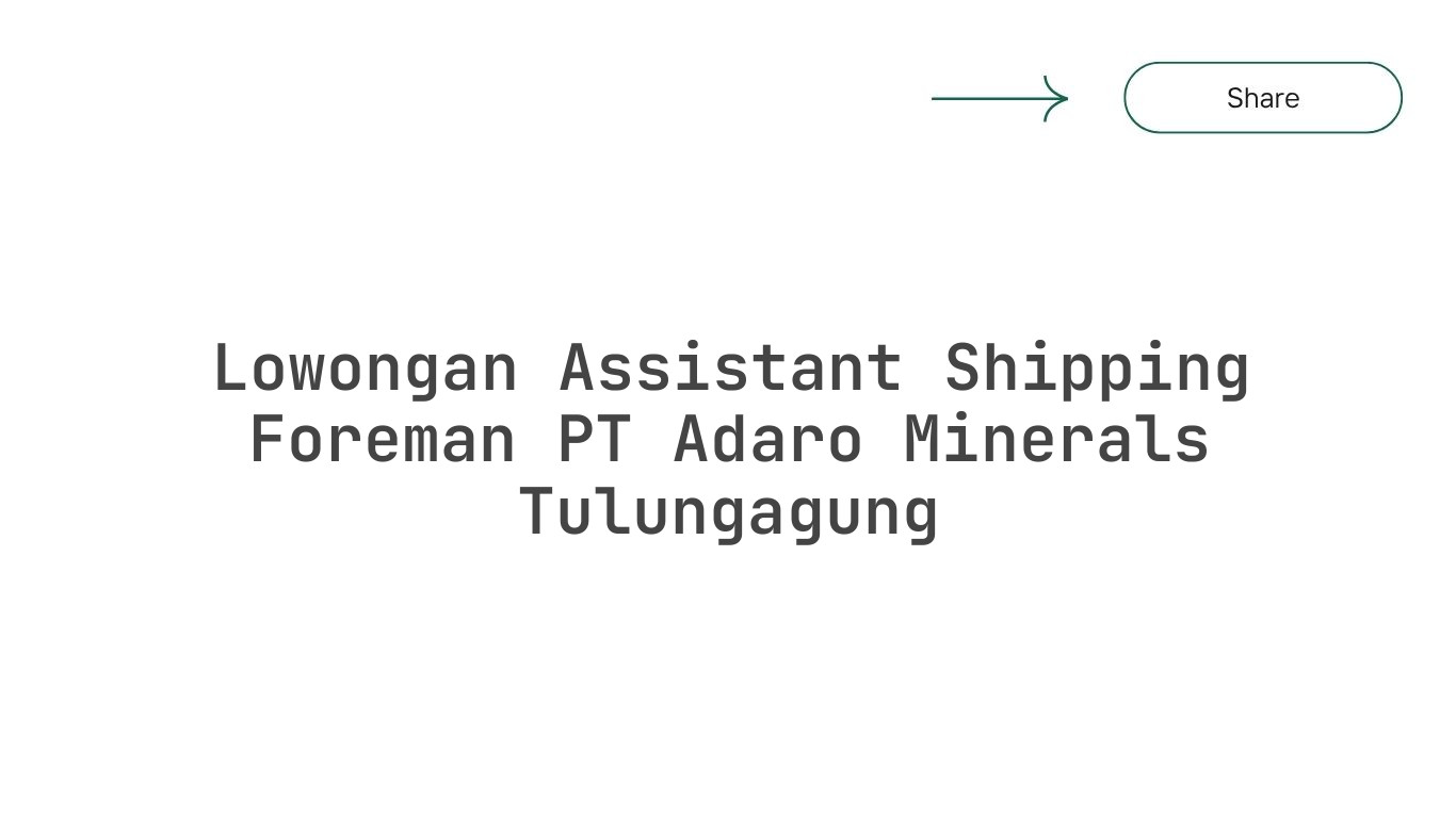 Lowongan Assistant Shipping Foreman PT Adaro Minerals Tulungagung