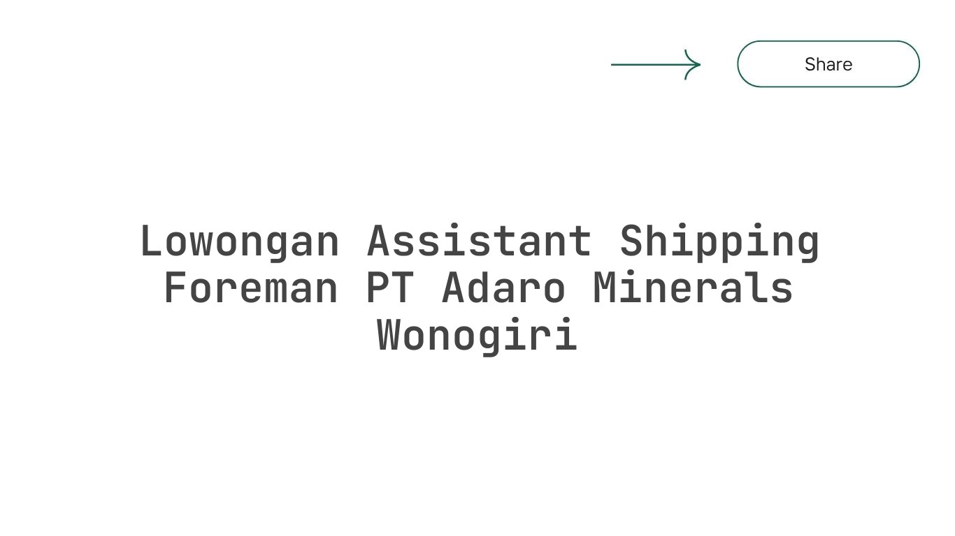 Lowongan Assistant Shipping Foreman PT Adaro Minerals Wonogiri