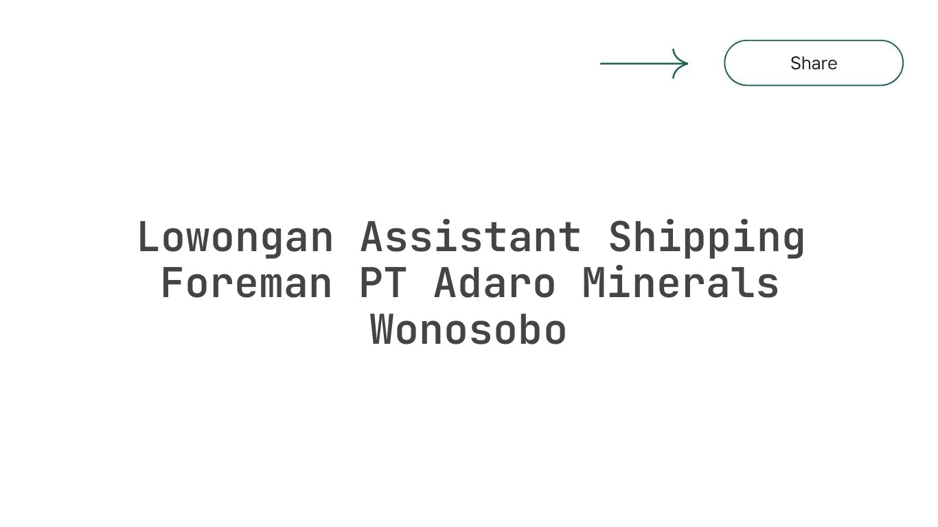 Lowongan Assistant Shipping Foreman PT Adaro Minerals Wonosobo