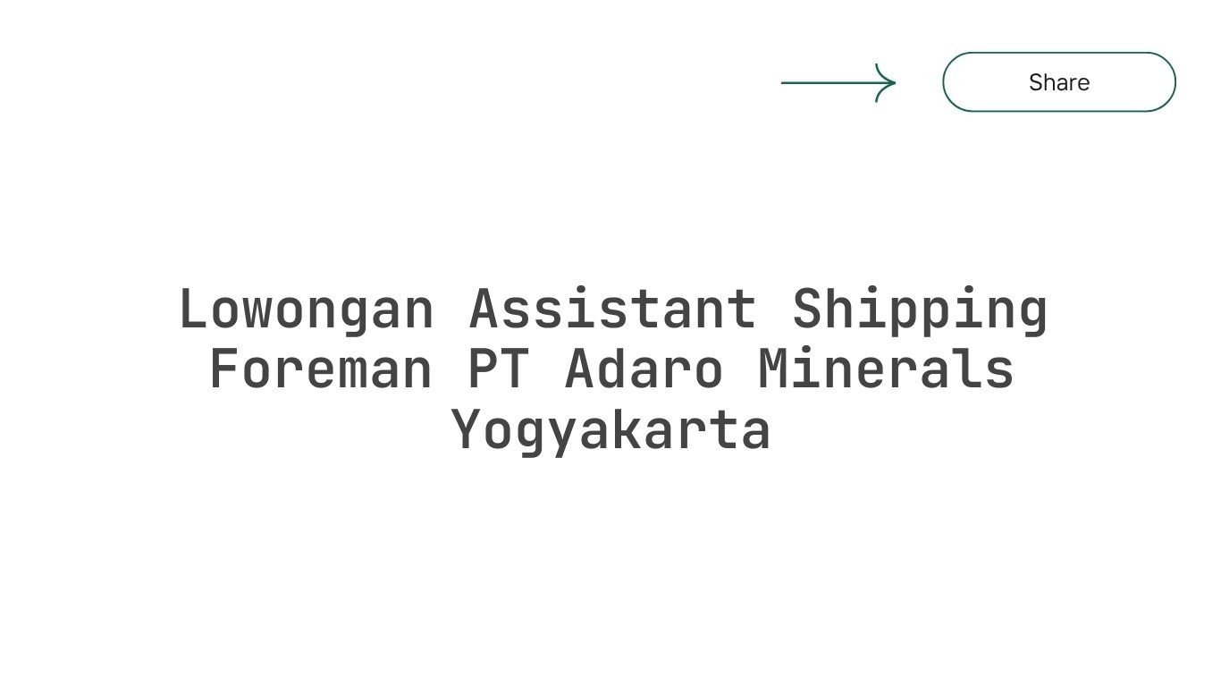 Lowongan Assistant Shipping Foreman PT Adaro Minerals Yogyakarta